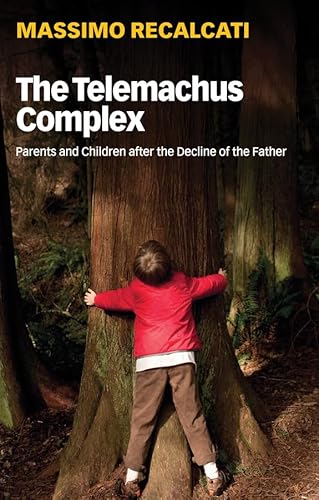 The Telemachus Complex: Parents and Children After the Decline of the Father