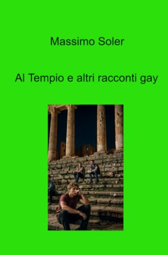 Al Tempio e altri racconti gay (La community di ilmiolibro.it) von ilmiolibro self publishing