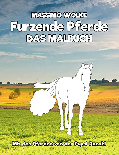 Furzende Pferde - Das Malbuch: Mit den Pferden von der Pupsi-Ranch!