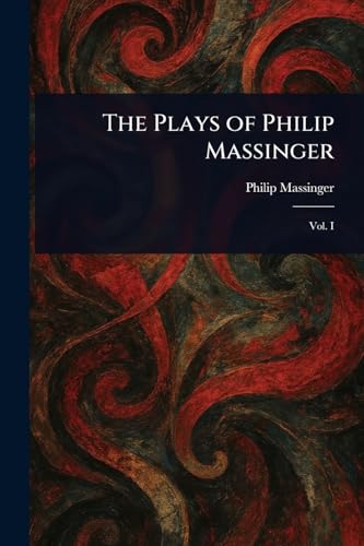 The Plays of Philip Massinger von Anson Street Press