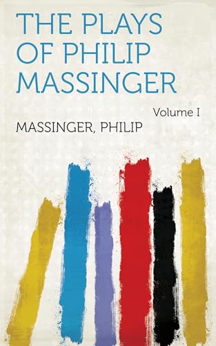 The Plays of Philip Massinger von Anson Street Press