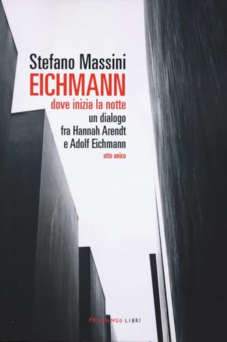 Eichmann. Dove inizia la notte. Un dialogo fra Hannah Arendt e Adolf Eichmann. Atto unico. Nuova ediz. von Fandango Libri