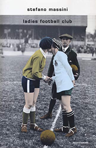 Ladies Football Club (Scrittori italiani e stranieri) von Mondadori