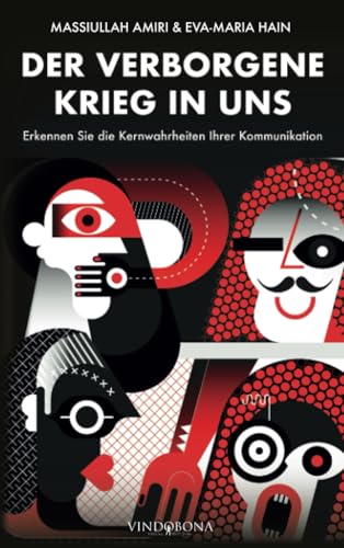 Der verborgene Krieg in uns: Erkennen Sie die Kernwahrheiten Ihrer Kommunikation Der verborgene Krieg in uns: Erkennen Sie die Kernwahrheiten Ihrer Kommunikation von Vindobona