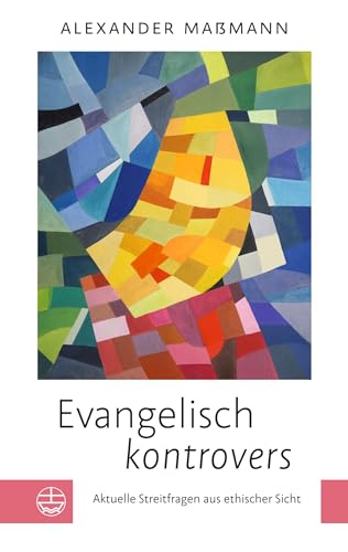 Evangelisch kontrovers: Aktuelle Streitfragen aus ethischer Sicht von Evangelische Verlagsanstalt
