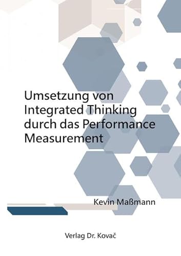 Umsetzung von Integrated Thinking durch das Performance Measurement (Schriften zum Betrieblichen Rechnungswesen und Controlling) von Kovac, Dr. Verlag