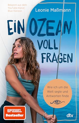 Ein Ozean voll Fragen: Wie ich um die Welt segle und Antworten finde | Der SPIEGEL-Bestseller von @bluehorizon_exploration von dtv Verlagsgesellschaft mbH & Co. KG