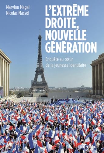 L'extrême droite, nouvelle génération: Enquête au coeur de la jeunesse identitaire