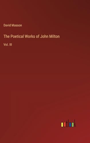 The Poetical Works of John Milton: Vol. III von Outlook Verlag