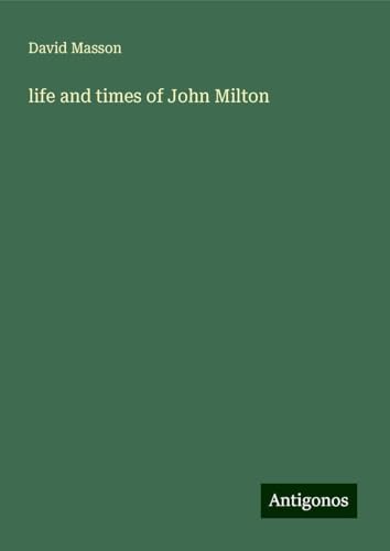 life and times of John Milton von Antigonos Verlag
