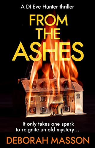 From the Ashes: The new heart-stopping, page-turning Scottish crime thriller novel for 2022 (DI Eve Hunter, 3)