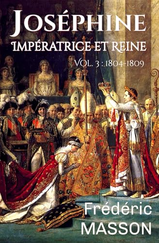 Joséphine Impératrice et Reine: Volume 3 : 1804-1809 von A. de la Pinsonnais