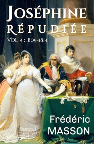 Joséphine répudiée: Volume 4 : 1809-1814 von A. de la Pinsonnais
