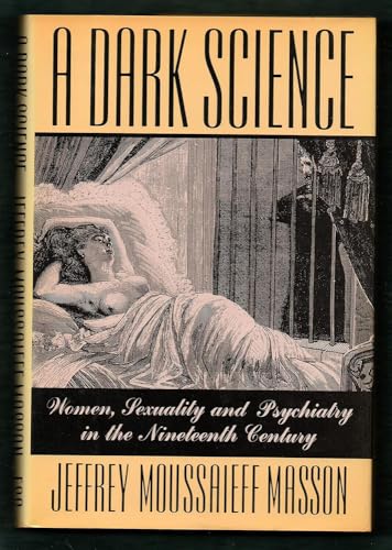 A Dark Science: Women, Sexuality and Psychiatry in the Nineteenth Century