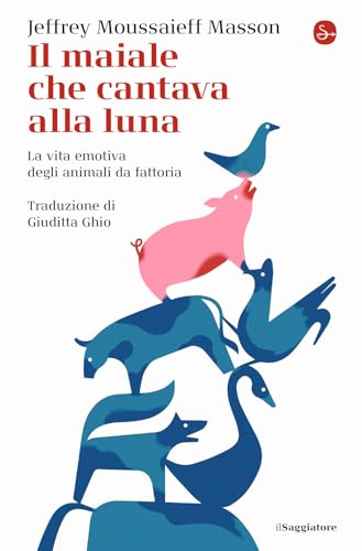 Il maiale che cantava alla luna. La vita emotiva degli animali da fattoria (La piccola cultura) von Il Saggiatore