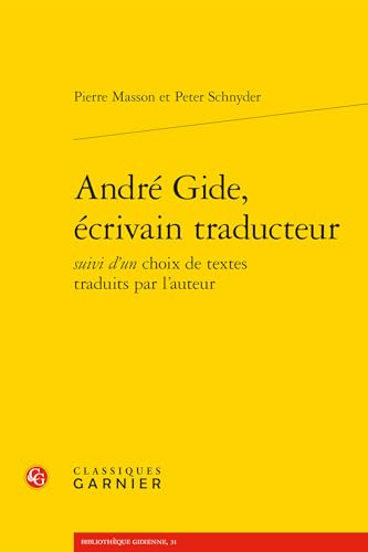 Andre Gide, Ecrivain Traducteur Suivi D'un Choix De Textes Traduits Par L'auteur (Bibliotheque Gidienne, 31)