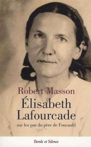 Elisabeth lafourcade sur les pas du frere charles de foucaul: Sur les pas du père de Foucauld von PAROLE SILENCE
