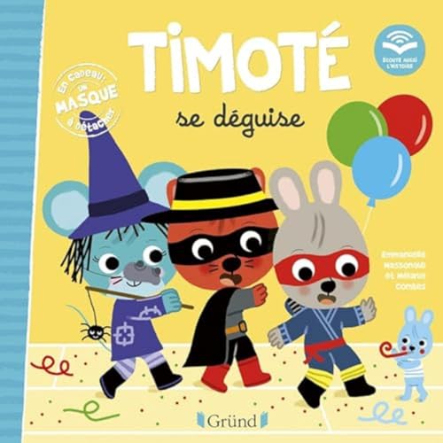 Timoté se déguise (Écoute aussi l'histoire): Avec un masque à détacher von GRUND