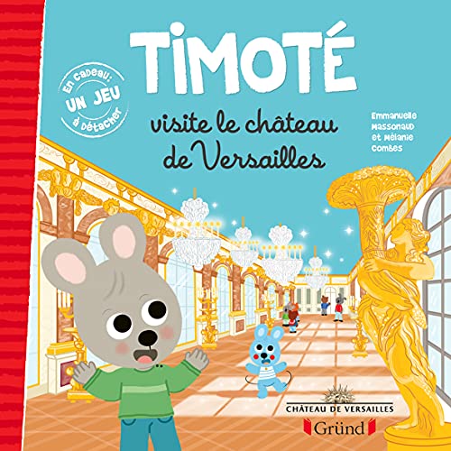 Timoté visite le château de Versailles: Avec 1 jeu à détacher von GRUND
