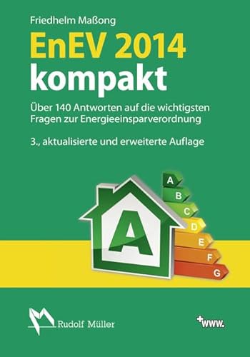 EnEV 2014 kompakt: Über 140 Antworten auf die wichtigsten Fragen zur Energeieinsparverordnung EnEV 2014 kompakt: Über 140 Antworten auf die wichtigsten Fragen zur Energeieinsparverordnung