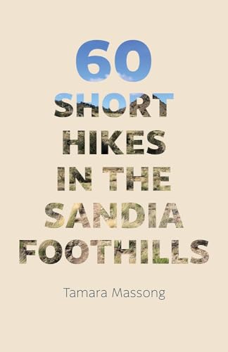 60 Short Hikes in the Sandia Foothills 60 Short Hikes in the Sandia Foothills von University of New Mexico Press