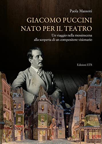 Giacomo Puccini nato per il teatro. Un viaggio nella messinscena alla scoperta di un compositore visionario von Edizioni ETS