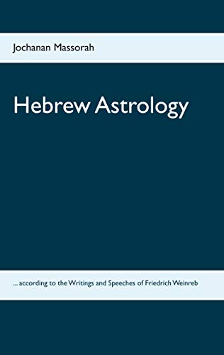 Hebrew Astrology: ... according to the Writings and Speeches of Friedrich Weinreb von Books on Demand