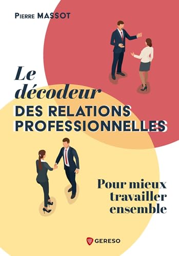Le décodeur des relations professionnelles: Pour mieux travailler ensemble Le décodeur des relations professionnelles: Pour mieux travailler ensemble von GERESO