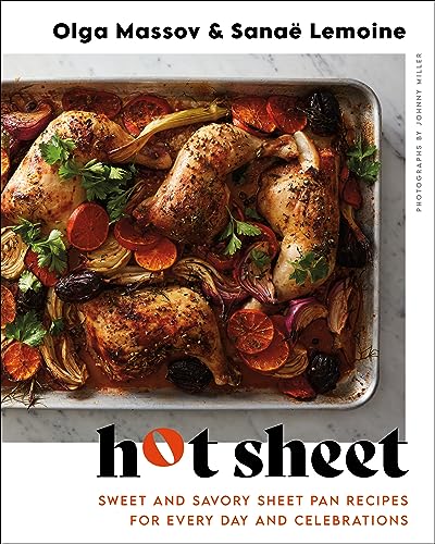 Hot Sheet: Sweet and Savory Sheet Pan Recipes for Every Day and Celebrations―Elevate Your Weeknight Meals with Sheet Pan Cooking