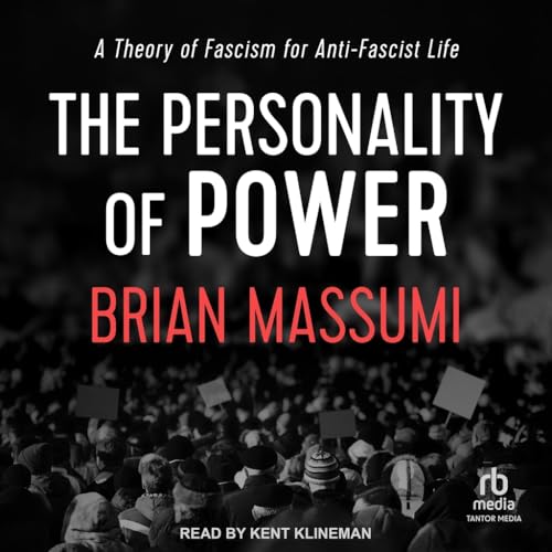 The Personality of Power: A Theory of Fascism for Anti-fascist Life von Tantor Media Inc