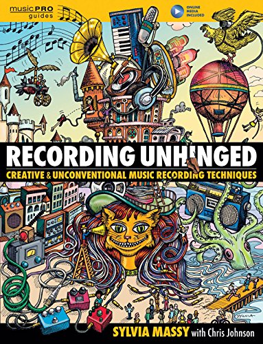 Recording Unhinged. Nachschlagewerk. Enthält Medien Online: Creative and Unconventional Music Recording Techniques (Music Pro Guides)