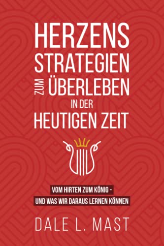 Herzensstrategien zum Überleben in der heutigen Zeit: VOM HIRTEN ZUM KÖNIG - UND WAS WIR DARAUS LERNEN KÖNNEN von AwakenMedia