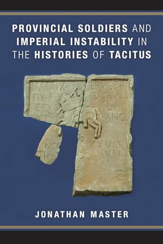 Provincial Soldiers and Imperial Instability in the Histories of Tacitus von University of Michigan Press