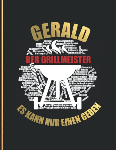 Gerald Der Grillmeister: Es kann nur einen geben - Das personalisierte Grill-Rezeptbuch zum Selberschreiben für 120 Rezept Favoriten mit ... Design - ca. A4 Softcover (leeres Kochbuch)