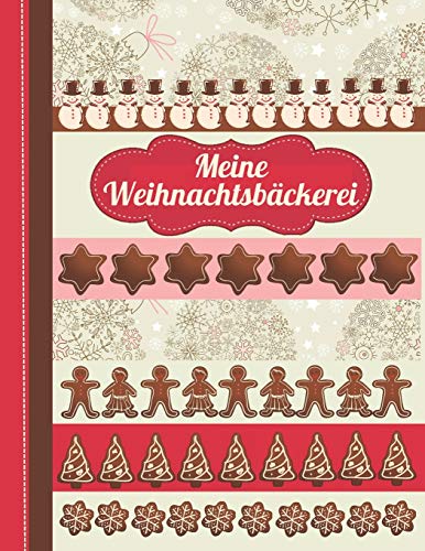 Meine Weihnachtsbäckerei: Das personalisierte Rezeptbuch zum Selberschreiben für 120 weihnachtliche Rezept Favoriten (Weihnachtsplätzchen, Lebkuchen ... Design - ca. A4 Softcover (leeres Backbuch)