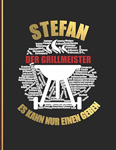 Stefan der Grillmeister: Es kann nur einen geben - Das personalisierte Grill-Rezeptbuch "Stefan" zum Selberschreiben für 120 Rezept Favoriten mit ... Design - ca. A4 Softcover (leeres Kochbuch)