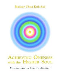 Achieving Oneness With The Higher Soul Master Choa Kok Sui