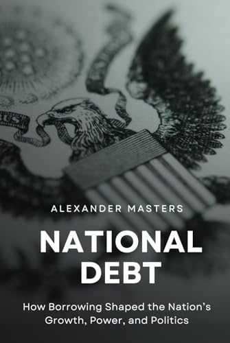 National Debt: How Borrowing Shaped the Nation’s Growth, Power, and Politics von Independently published