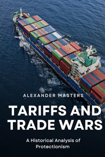 Tariffs and Trade Wars: A Historical Analysis of Protectionism von Independently published
