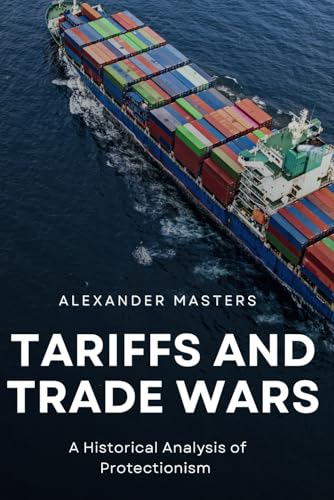 Tariffs and Trade Wars: A Historical Analysis of Protectionism von Independently published