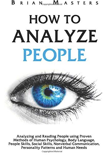 How to Analyze People: Analyzing and Reading People using Proven Methods of Human Psychology, Body Language, People Skills, Social Skills, Nonverbal Communication, Personality Patterns and Human Needs von CreateSpace Independent Publishing Platform