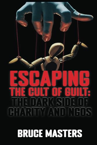 Escaping the Cult of Guilt: The Dark Side of Charity and NGOs (The UnWoke, Anti-Hate, Anti-Guilt Series of Books, Band 4) von Independently published