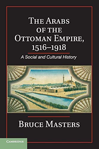 The Arabs of the Ottoman Empire, 1516–1918: A Social and Cultural History