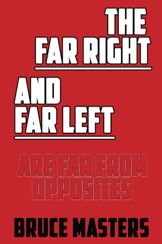 The Far Right and Far Left Are Far from Opposites von Independently published