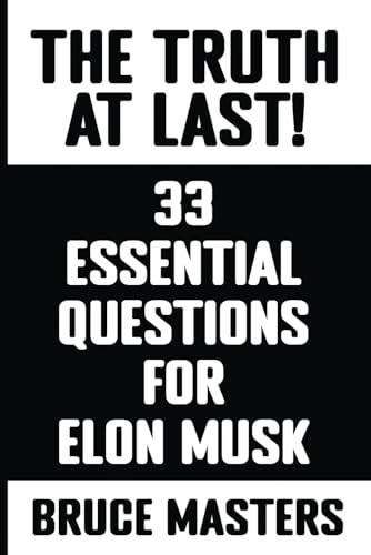 The Truth at Last! 33 Essential Questions for Elon Musk