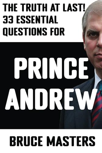 The Truth at Last! 33 Essential Questions for Prince Andrew (The 33 Essential Questions Book Series, Band 5) von Independently published