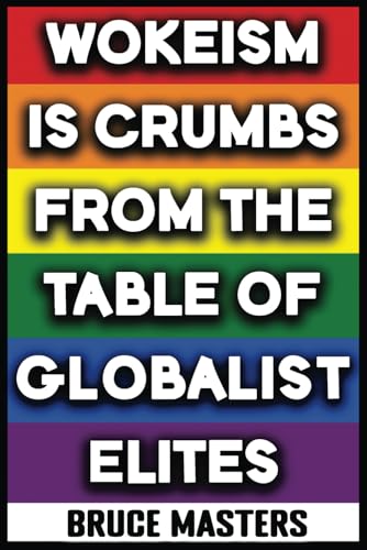 Wokeism Is Crumbs from the Table of Globalist Elites
