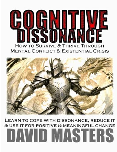 Cognitive Dissonance: How to Survive and Thrive Through Mental Conflict and Existential Crisis - Learn how to cope with dissonance and use it for positive and meaning change von Independently published