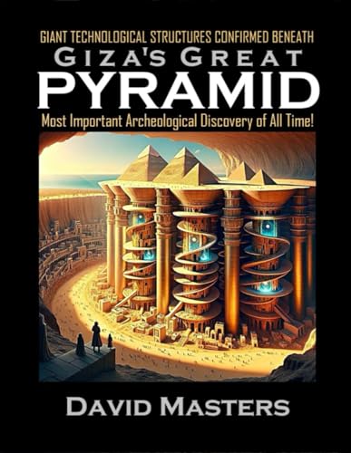 Giant Technological Structures Confirmed Beneath Giza’s Great Pyramid: The Most Important Archeological Discovery of all Time! von Independently published