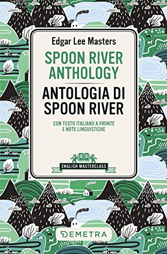 Spoon River Anthology-Antologia di Spoon River. Testo italiano a fronte e note linguistiche (English masterclass) von Demetra
